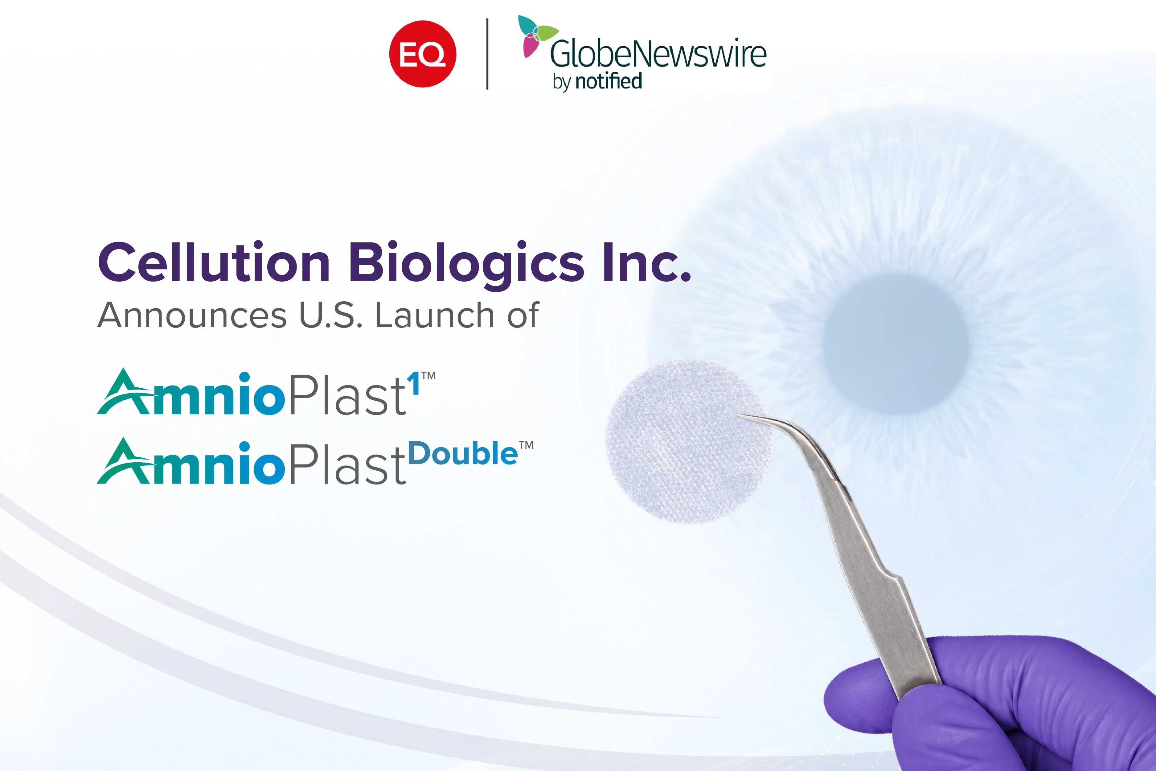Cellution Biologics Inc. Announces U.S. Launch of AmnioPlast 1 and AmnioPlast Double for Ocular Surface Repair