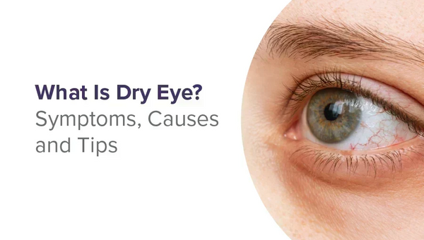 Dry Eyes: Types, Symptoms, Causes & Treatment