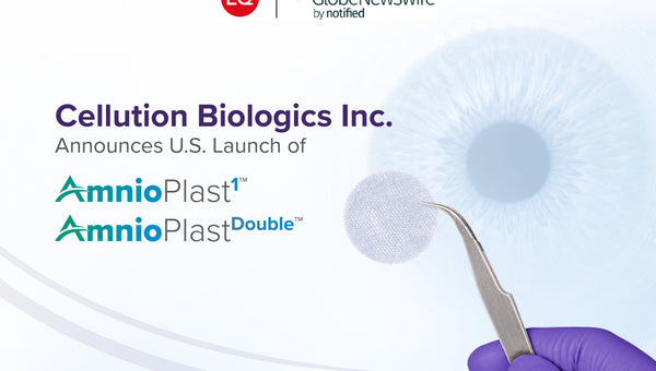 Cellution Biologics Inc. Announces U.S. Launch of AmnioPlast 1 and AmnioPlast Double for Ocular Surface Repair